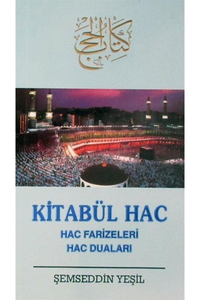 Kitabü'l-Hac (Hac Farizeleri - Hac Duaları)